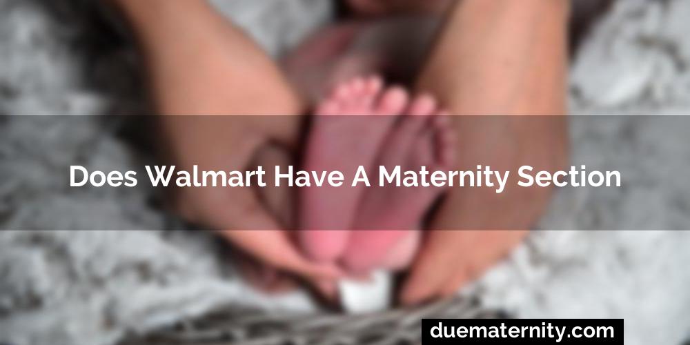 Does Walmart Have A Maternity Section